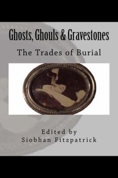 Paperback Ghosts, Ghouls & Gravestones: The Trades of Burial Book