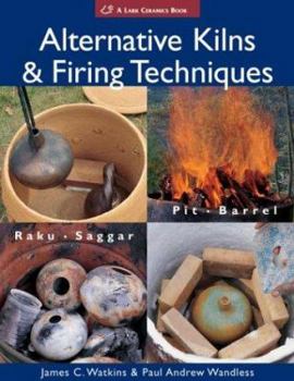 Hardcover Alternative Kilns & Firing Techniques: Raku * Saggar * Pit * Barrel (A Lark Ceramics Book) Book