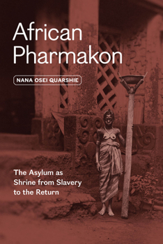Paperback African Pharmakon: The Asylum as Shrine from Slavery to the Return Book