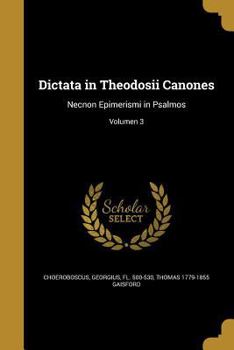 Paperback Dictata in Theodosii Canones: Necnon Epimerismi in Psalmos; Volumen 3 [Latin] Book