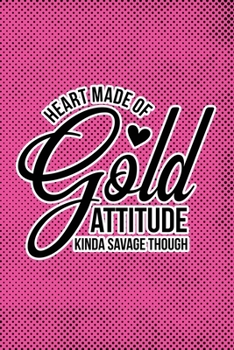 Heart Made Of Gold, Attitude Kinda Savage Though: Pink Punk Print Sassy Mom Journal / Snarky Notebook