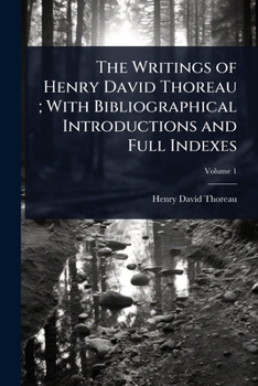 The Writings of Henry David Thoreau; With Bibliographical Introductions and Full Indexes
