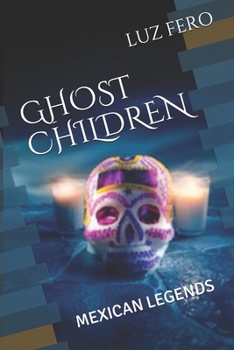 GHOST CHILDREN: MEXICAN LEGENDS