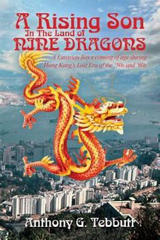 Paperback A Rising Son In The Land of Nine Dragons: A Eurasian Boy's coming of age during Hong Kong's Lost Era of the '50s and '60s Book