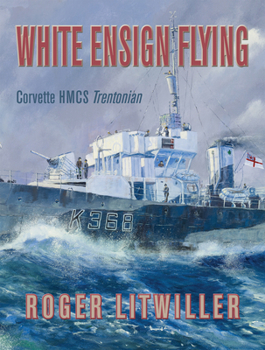 Paperback White Ensign Flying: Corvette Hmcs Trentonian Book