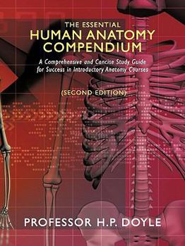 Paperback The Essential Human Anatomy Compendium: A Comprehensive and Concise Study Guide for Success in Introductory Anatomy Courses Book