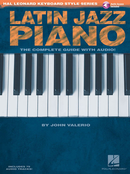 Paperback Latin Jazz Piano - The Complete Guide with Online Audio!: Hal Leonard Keyboard Style Series [With CD (Audio)] Book