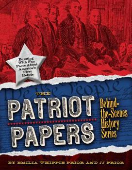 Paperback The Patriot Papers: Bursting with Fun Facts about America's Early Rebels Book