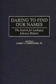 Daring to Find Our Names: The Search for Lesbigay Library History (Beta Phi Mu Monograph Series)