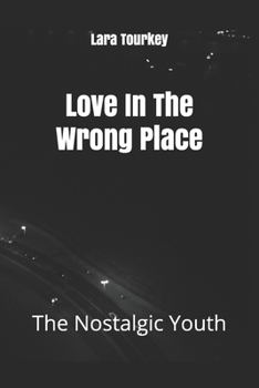 Paperback Love In The Wrong Place: The Nostalgic Youth Book