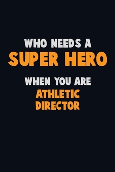 Paperback Who Need A SUPER HERO, When You Are Athletic Director: 6X9 Career Pride 120 pages Writing Notebooks Book