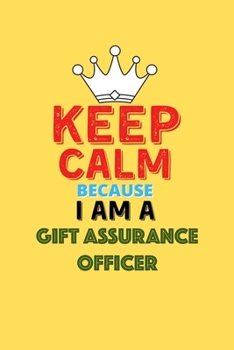 Paperback Keep Calm Because I Am A Gift Assurance Officer - Funny Gift Assurance Officer Notebook And Journal Gift: Lined Notebook / Journal Gift, 120 Pages, 6x Book