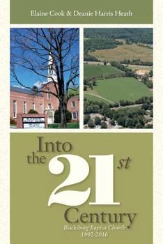 Paperback Into the 21st Century: Blacksburg Baptist Church 1992-2016 Book