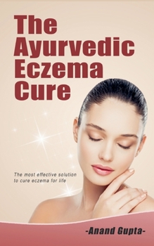 Paperback The Ayurvedic Eczema Cure: The most effective solution to cure eczema for life Book