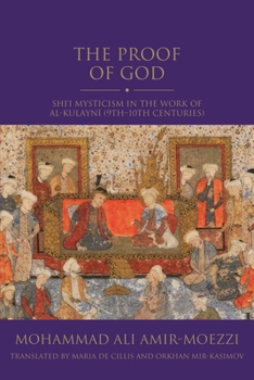 Hardcover The Proof of God: Shi'i Mysticism in the Work of Al-Kulayni (9th-10th Centuries) Book