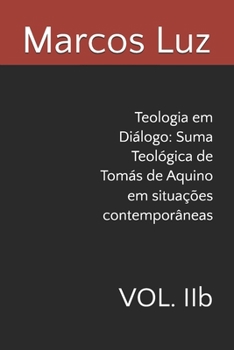 Teologia em Diálogo: Suma Teológica de Tomás de Aquino em situações contemporâneas: VOL. IIb (Portuguese Edition)