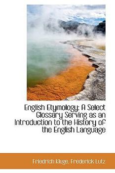 Hardcover English Etymology: A Select Glossary Serving as an Introduction to the History of the English Langua Book