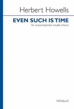 Even Such Is Time: For Unaccompanied Double Chorus