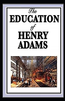 Paperback The Education of Henry Adams Illustrated Book