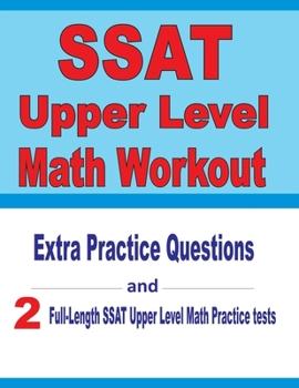 Paperback SSAT Upper Level Math Workout: Extra Practice Questions and Two Full-Length Practice SSAT Upper Level Math Tests Book