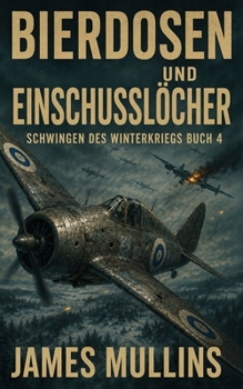 Paperback BIERDOSEN UND EINSCHUSSLÖCHER: SCHWINGEN DES WINTERKRIEGS BUCH IV (German Edition) [German] Book