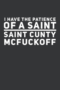 Paperback I Have The Patience Of A Saint Saint Cunty Mcfuckoff: White Elephant Gag Gift Funny Blank Lined Notebook Journal or Notepad Book