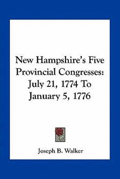 Paperback New Hampshire's Five Provincial Congresses: July 21, 1774 To January 5, 1776 Book