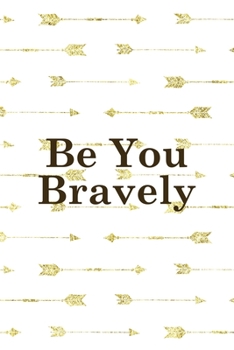 Paperback Be You Bravely: Notebook Journal Composition Blank Lined Diary Notepad 120 Pages Paperback Golden Arrow Brave Book