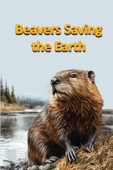 Beavers Saving the Earth (Animals)