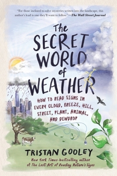 Hardcover The Secret World of Weather: How to Read Signs in Every Cloud, Breeze, Hill, Street, Plant, Animal, and Dewdrop Book