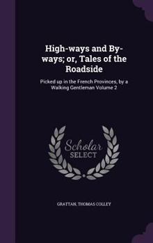 Hardcover High-ways and By-ways; or, Tales of the Roadside: Picked up in the French Provinces, by a Walking Gentleman Volume 2 Book