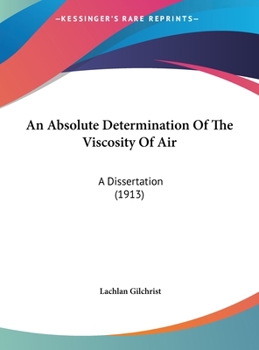 Hardcover An Absolute Determination Of The Viscosity Of Air: A Dissertation (1913) Book