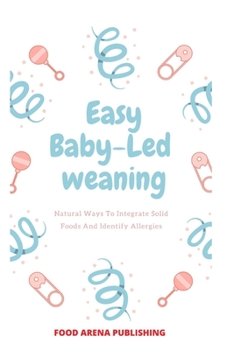 Paperback Easy Baby-Led Weaning: Natural Ways To Integrate Solid Food And Identify Allergies Book
