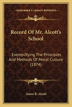 Paperback Record Of Mr. Alcott's School: Exemplifying The Principles And Methods Of Moral Culture (1874) Book