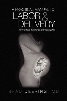 Hardcover A Practical Manual to Labor and Delivery for Medical Students and Residents Book