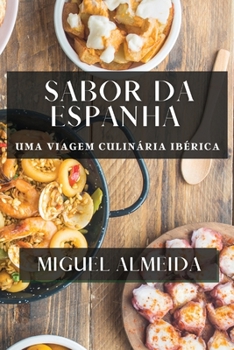 Sabor da Espanha: Uma Viagem Culinária Ibérica (Portuguese Edition)