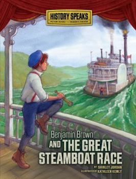 Benjamin Brown and the Great Steamboat Race - Book  of the History Speaks: Picture Books Plus Reader's Theater
