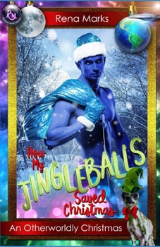 How My Jingleballs Saved Christmas: An Otherworldly Christmas B0CNS4VH4R Book Cover