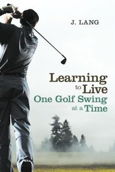 Paperback Learning to Live One Golf Swing at a Time Book