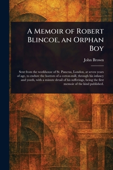 A Memoir of Robert Blincoe, an Orphan Boy