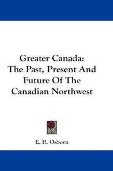 Hardcover Greater Canada: The Past, Present And Future Of The Canadian Northwest Book