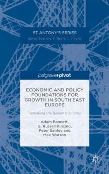 Hardcover Economic and Policy Foundations for Growth in South East Europe: Remaking the Balkan Economy Book