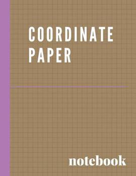 Coordinate Paper Notebook: Graphing Paper Notebook With 1/2 Inch Squares Perfect for Grade or High School, College or University Science, Engineering or Math Classes