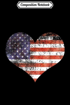 Composition Notebook: Heart Shaped American Flag Patriotic 4th Of July  Journal/Notebook Blank Lined Ruled 6x9 100 Pages