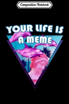 Paperback Composition Notebook: Your Life is a Meme Vaporwave Statue with Palms and Dolphins Journal/Notebook Blank Lined Ruled 6x9 100 Pages Book