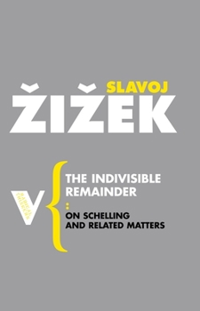 The Indivisible Remainder: On Schelling and Related Matters - Book #24 of the Radical Thinkers