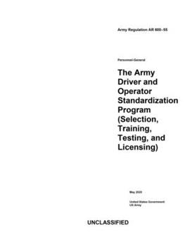 Paperback Army Regulation AR 600-55 The Army Driver and Operator Standardization Program (Selection, Training, Testing, and Licensing) May 2020 Book