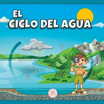 Paperback El Ciclo del Agua Explicado Para Niños: Aprende cuáles son sus etapas y en qué consisten [Spanish] Book