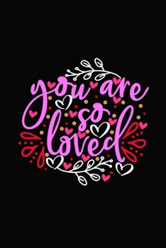 You are so loved: Girlfriend or boyfriend valentine's day gift ideas share the love with him or her. Lovely cover message for people of all ages who love the romance that Valentines Day brings.