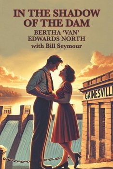 IN THE SHADOW OF THE DAM: BERTHA ‘VAN’ EDWARDS NORTH with Bill Seymour